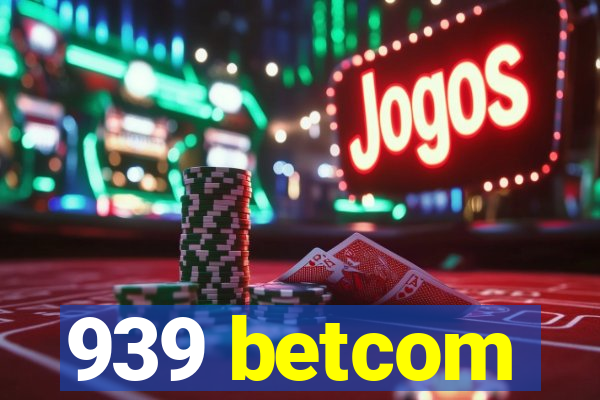 939 betcom